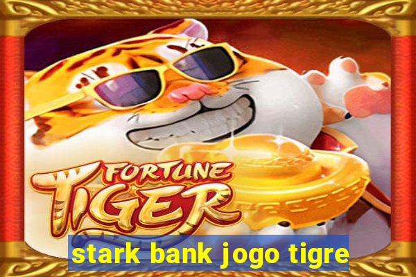 stark bank jogo tigre